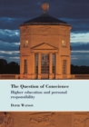 Image for The question of conscience  : higher education and personal responsibility