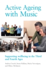 Image for Active ageing with music  : supporting wellbeing in the third and fourth ages