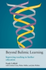 Image for Beyond bulimic learning: improving teaching in further education