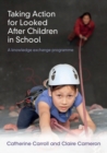 Image for Taking action for looked after children in school  : a knowledge exchange programme