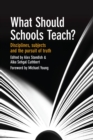 Image for What should schools teach?: disciplines, subjects, and the pursuit of truth