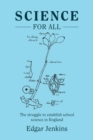 Image for Science for All : The struggle to establish school science in England