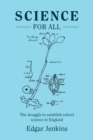 Image for Science for all: the struggle to establish school science in England