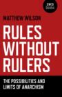 Image for Rules without rulers  : the possibilities and limits of anarchism