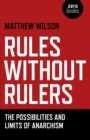 Image for Rules without rulers: the possibilities and limits of anarchism