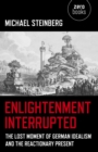 Image for Enlightenment interrupted: the lost moment of German idealism and the reactionary present