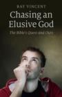 Image for Chasing an elusive God: the Bible&#39;s quest and ours