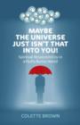 Image for Maybe the Universe Just Isn`t That Into You! - Spiritual Responsibility in a Fluffy Bunny World
