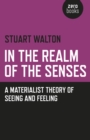 Image for In The Realm of the Senses: A Materialist Theory of Seeing and Feeling