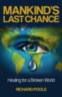 Image for Mankind&#39;S last chance: healing for a broken world