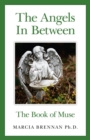 Image for The angels in between: the book of muse