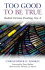 Image for Too Good to be True - Radical Christian Preaching, Year A