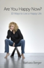 Image for Are you happy now?: 10 ways to live a happy life