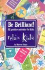 Image for Relax Kids: Be Brilliant! - 52 positive activities for kids
