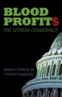 Image for Blood profit$: the lithium conspiracy