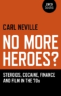 Image for No more heroes?: steroids, cocaine, finance and film in the 70s