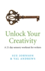 Image for Unlock your creativity: a 21-day sensory workout for writers