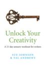 Image for Unlock your creativity  : a 21-day sensory workout for writers