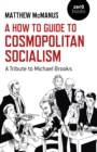 Image for A how to guide to cosmopolitan socialism  : a tribute to Michael Brooks