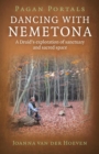Image for Dancing with Nemetona: a druid&#39;s exploration of sanctuary and sacred space