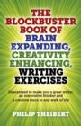 Image for The blockbuster book of brain expanding, creativity enhancing, writing exercises  : guaranteed to make you a great writer, an innovative thinker and a creative force in any walk of life