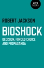 Image for BioShock: decision, forced choice and propaganda