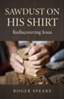 Image for Sawdust on His Shirt – Rediscovering Jesus
