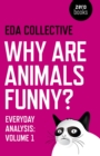 Image for Why are animals funny?: everyday analysis from the EDA Collective. : Volume 1