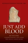 Image for Just add blood: runelore : understanding and using the Anglo-Saxon runes