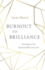 Image for Burnout to brilliance: strategies for sustainable success