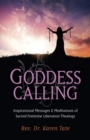 Image for Goddess calling: inspirational messages &amp; meditations of sacred feminine liberation thealogy