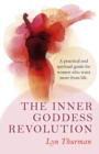 Image for The inner goddess revolution: a practical and spiritual guide for women who want more from life