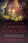Image for Secrets of the combined astrology: the full 144 combinations of the Chinese &amp; Western zodiac signs
