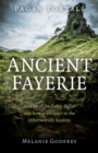 Image for Ancient fayerie  : stories of the Celtic sidhe and how to connect to the otherworldly realms