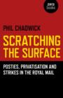 Image for Scratching the Surface : Posties, Privatisation and Strikes in the Royal Mail