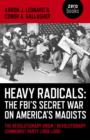 Image for Heavy radicals  : the FBI&#39;s secret war on America&#39;s Maoists