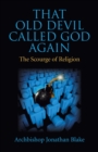 Image for That old devil called God again: the scourge of religion