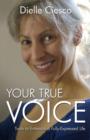 Image for Your true voice  : tools to embrace a fully-expressed life