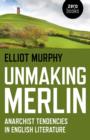 Image for Unmaking Merlin  : anarchist tendencies in English literature