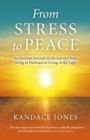 Image for From stress to peace: an intimate journal on the journey from living in darkness to living in the light