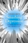 Image for Smashing depression: escaping the prison and finding a life