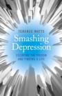 Image for Smashing Depression - Escaping the Prison and Finding a Life