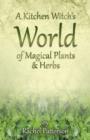 Image for Kitchen Witch`s World of Magical Herbs &amp; Plants, A