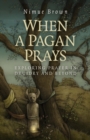 Image for When a Pagan prays: exploring prayer in Druidry and beyond