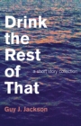 Image for Drink the rest of that: a short story collection