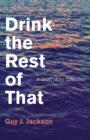Image for Drink the Rest of That - a short story collection