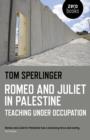 Image for Romeo and Juliet in Palestine  : teaching under occupation