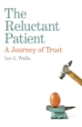 Image for The reluctant patient: a journey of trust
