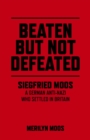 Image for Beaten but not defeated: Siegfried Moos : a German anti-Nazi who settled in Britain