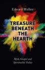 Image for Treasure beneath the hearth  : myth, gospel and spirituality today